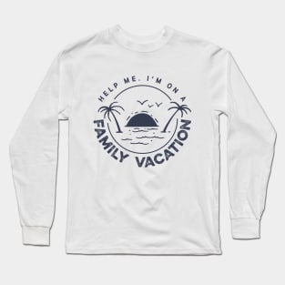 Help Me I'm On A Family Vacation Long Sleeve T-Shirt